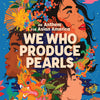 We Who Produce Pearls