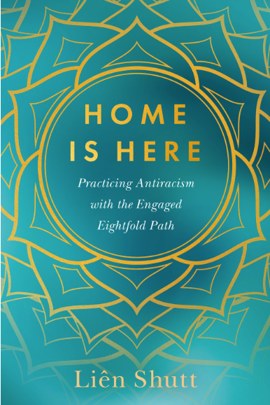 Home is Here: Practicing Antiracism with the Engaged Eightfold Path